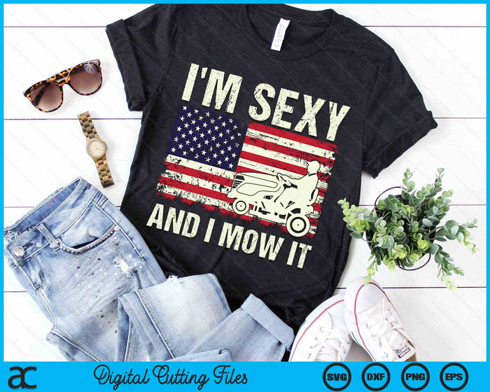 I'm Sexy And I Mow It Funny Lawn Mower Dad American Flag SVG PNG Digital Cutting Files I'm Sexy And I Mow It Funny Lawn Mower Dad American Flag SVG PNG Digital Cutting Files