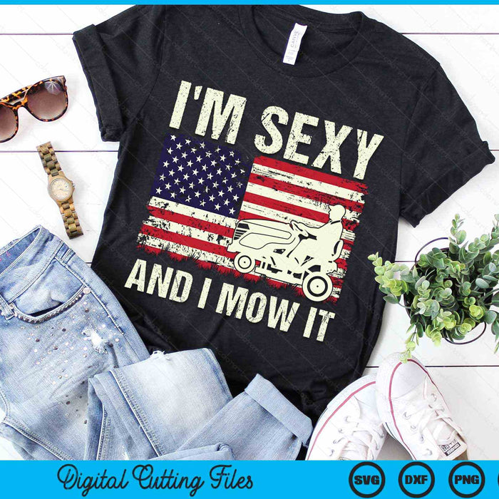 I'm Sexy And I Mow It Funny Lawn Mower Dad American Flag SVG PNG Digital Cutting Files I'm Sexy And I Mow It Funny Lawn Mower Dad American Flag SVG PNG Digital Cutting Files