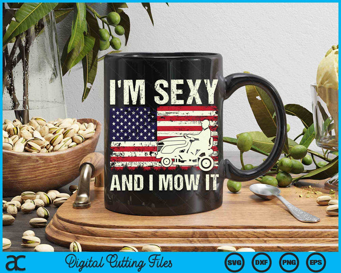 I'm Sexy And I Mow It Funny Lawn Mower Dad American Flag SVG PNG Digital Cutting Files I'm Sexy And I Mow It Funny Lawn Mower Dad American Flag SVG PNG Digital Cutting Files