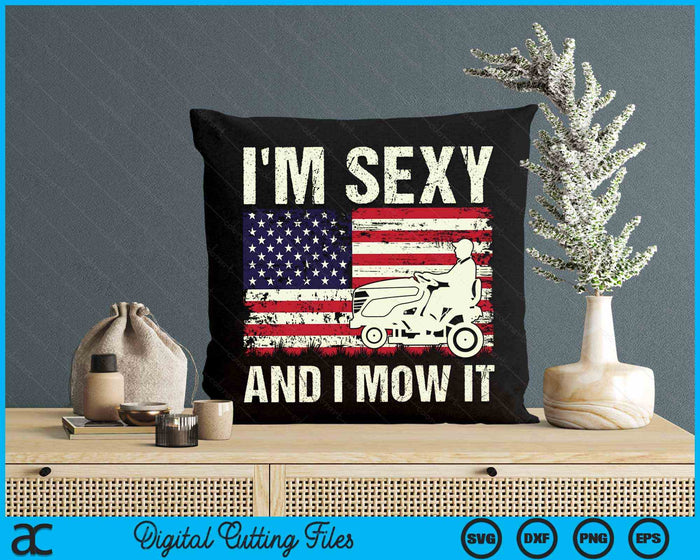 I'm Sexy And I Mow It Funny Lawn Mower Dad American Flag SVG PNG Digital Cutting Files I'm Sexy And I Mow It Funny Lawn Mower Dad American Flag SVG PNG Digital Cutting Files
