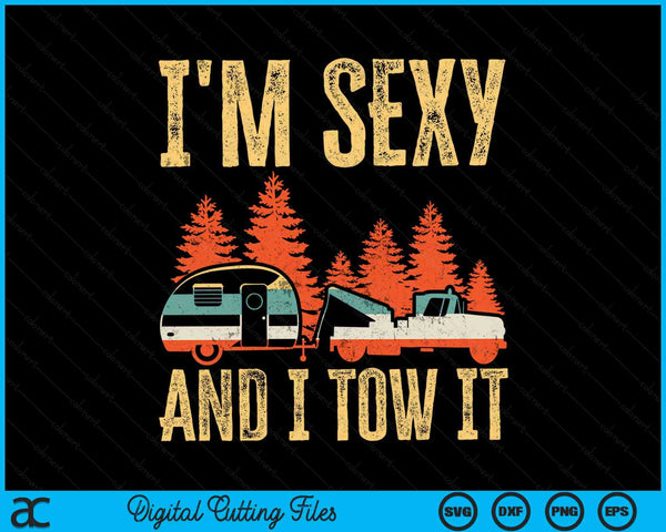 I'm Sexy And I Tow It Bigfoot Camp Trees Hike Hiking Camping SVG PNG Digital Cutting Files