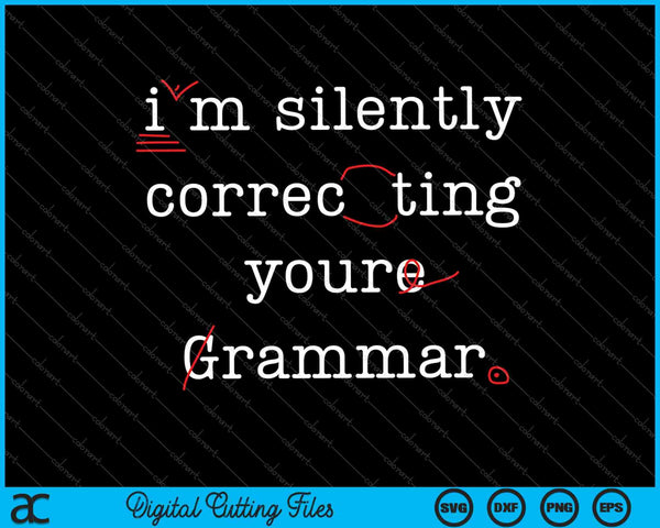 I'm Silently Correcting Your Grammar High School SVG PNG Cutting Printable Files