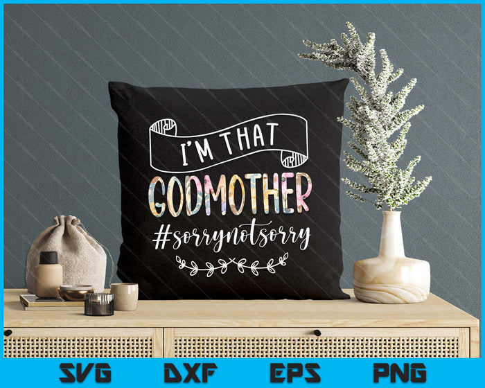 I'm That Godmother Sorry Not Sorry Shirt SVG PNG Digital Cutting Files I'm That Godmother Sorry Not Sorry Shirt SVG PNG Digital Cutting Files