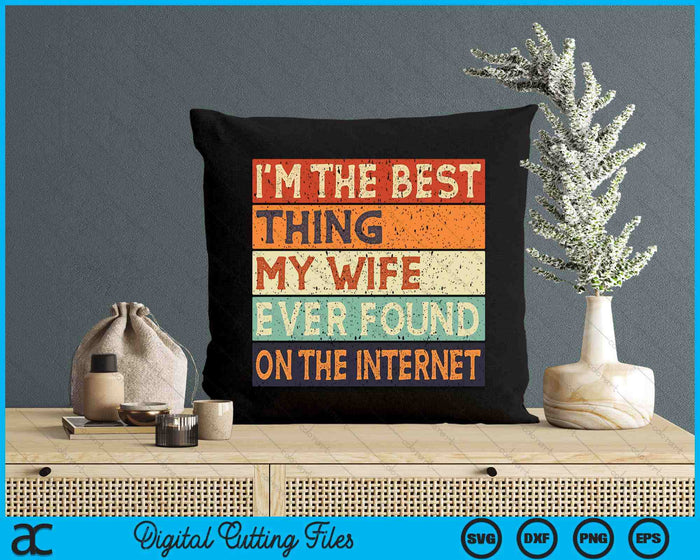 I'm The Best Thing My Wife Ever Found On The Internet Couple SVG PNG Digital Cutting Files