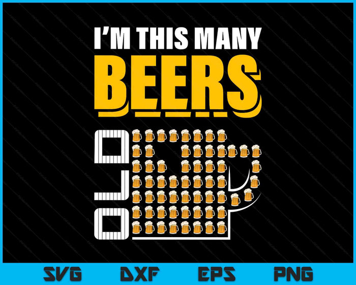 I'm This Many Beers Old 60th Birthday 60 Years Funny SVG PNG Digital Printable Files I'm This Many Beers Old 60th Birthday 60 Years Funny SVG PNG Digital Printable Files