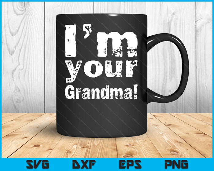 I'm Your Grandma Funny Mother's Day SVG PNG Digital Cutting Files I'm Your Grandma Funny Mother's Day SVG PNG Digital Cutting Files