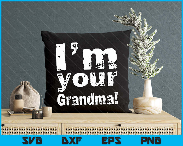 I'm Your Grandma Funny Mother's Day SVG PNG Digital Cutting Files I'm Your Grandma Funny Mother's Day SVG PNG Digital Cutting Files