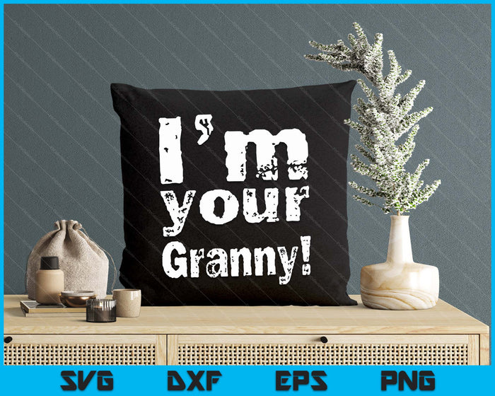 I'm Your Granny Funny Mother's Day SVG PNG Digital Cutting Files I'm Your Granny Funny Mother's Day SVG PNG Digital Cutting Files