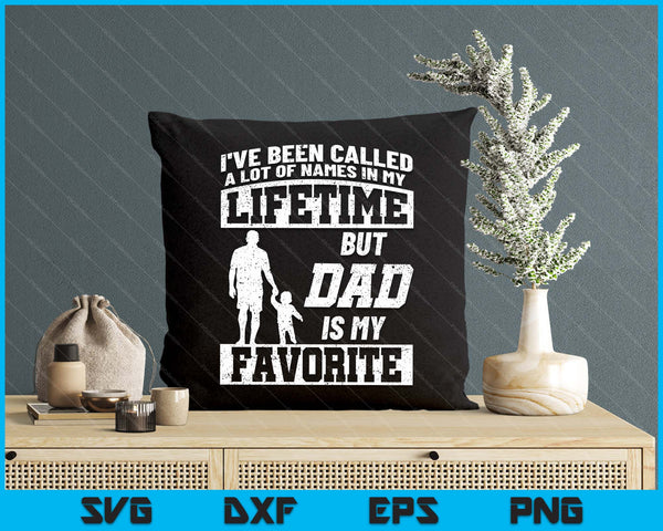 I've Been Called A Lot Of Names But Dad Father's Day SVG PNG Digital Printable Files