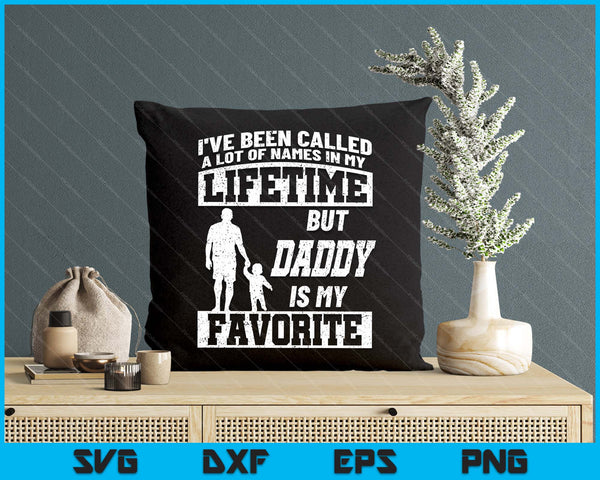 I've Been Called A Lot Of Names But Daddy Father's Day SVG PNG Digital Printable Files