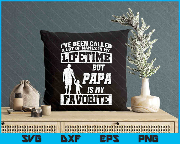 I've Been Called A Lot Of Names But Papa Father's Day SVG PNG Digital Printable Files