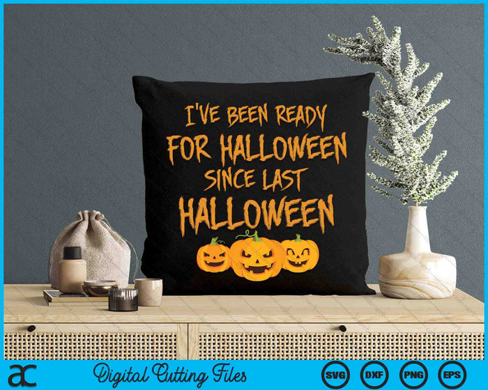 I've Been Ready For Halloween Since Last Halloween Funny SVG PNG Digital Cutting File I've Been Ready For Halloween Since Last Halloween Funny SVG PNG Digital Cutting File