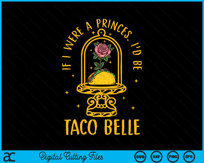 If I Were A Princess I'd Be Taco Belle Flower Vintage SVG PNG Digital Cutting Files
