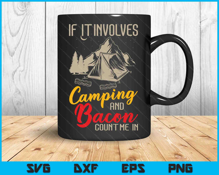 If It Involves Camping And Bacon Count Me In Camping SVG PNG Digital Cutting Files