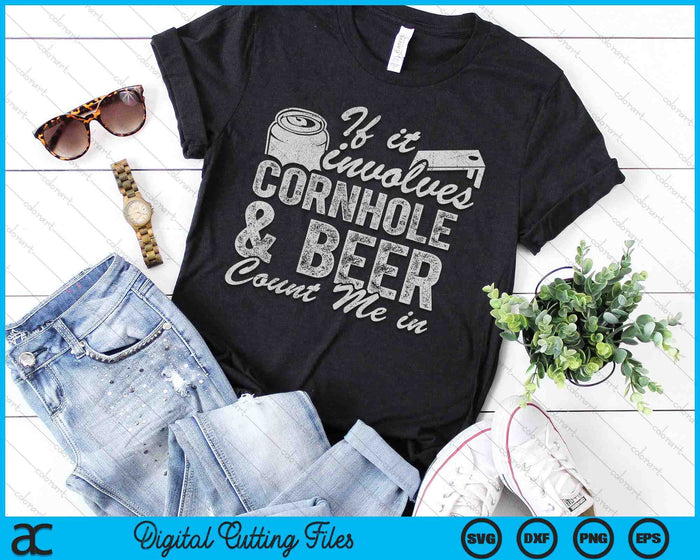 If It Involves Cornhole & Beer Count Me In Bean Bag Toss SVG PNG Digital Printable Files If It Involves Cornhole & Beer Count Me In Bean Bag Toss SVG PNG Digital Printable Files