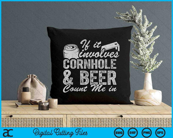 If It Involves Cornhole & Beer Count Me In Bean Bag Toss SVG PNG Digital Printable Files If It Involves Cornhole & Beer Count Me In Bean Bag Toss SVG PNG Digital Printable Files
