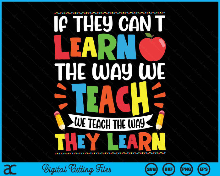 If They Can't Learn The Way We Teach Special Educator SVG PNG Cutting Printable Files If They Can't Learn The Way We Teach Special Educator SVG PNG Cutting Printable Files