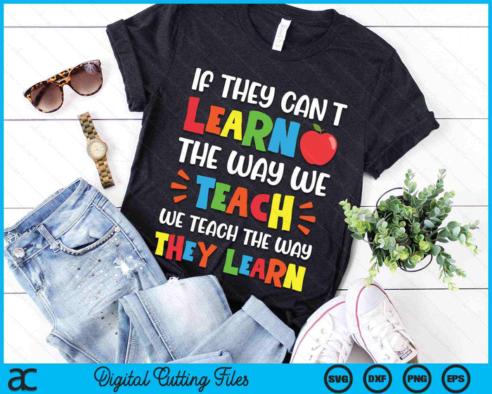 If They Can't Learn The Way We Teach Special Educator SVG PNG Digital Cutting Files If They Can't Learn The Way We Teach Special Educator SVG PNG Digital Cutting Files