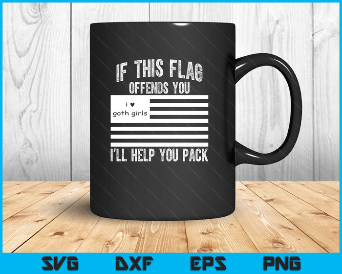 If This Flag Offends You I'll Help You Pack I love Goth SVG PNG Digital Printable Files If This Flag Offends You I'll Help You Pack I love Goth SVG PNG Digital Printable Files