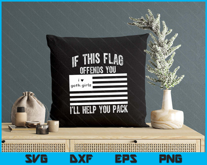 If This Flag Offends You I'll Help You Pack I love Goth SVG PNG Digital Printable Files If This Flag Offends You I'll Help You Pack I love Goth SVG PNG Digital Printable Files