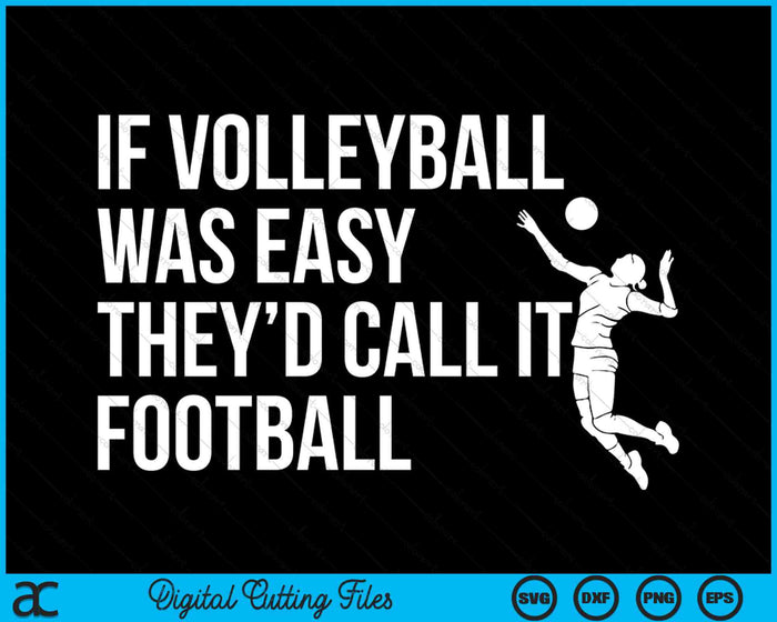 If Volleyball Was Easy They’d Call It They’d Call It Funny Volleyball SVG PNG Digital Cutting Files If Volleyball Was Easy They’d Call It They’d Call It Funny Volleyball SVG PNG Digital Cutting Files