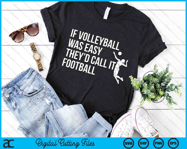 If Volleyball Was Easy They’d Call It They’d Call It Funny Volleyball SVG PNG Digital Cutting Files