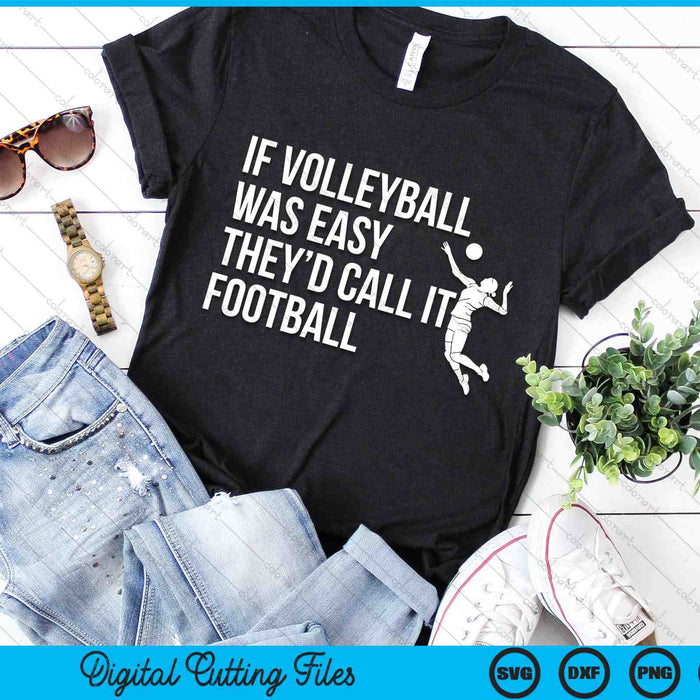If Volleyball Was Easy They’d Call It They’d Call It Funny Volleyball SVG PNG Digital Cutting Files If Volleyball Was Easy They’d Call It They’d Call It Funny Volleyball SVG PNG Digital Cutting Files