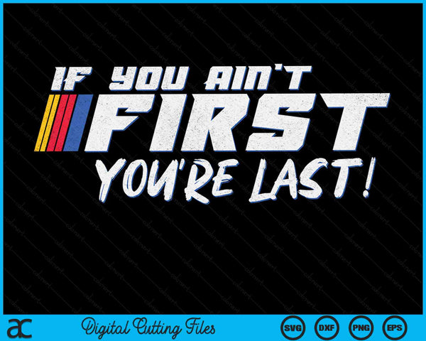 If You Ain't First You're Last Moto Racing SVG PNG Digital Printable Files
