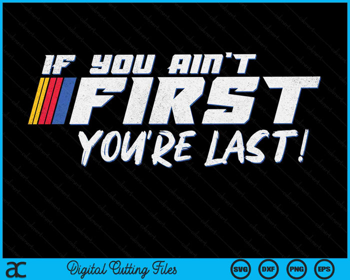 If You Ain't First You're Last Moto Racing SVG PNG Digital Printable Files If You Ain't First You're Last Moto Racing SVG PNG Digital Printable Files