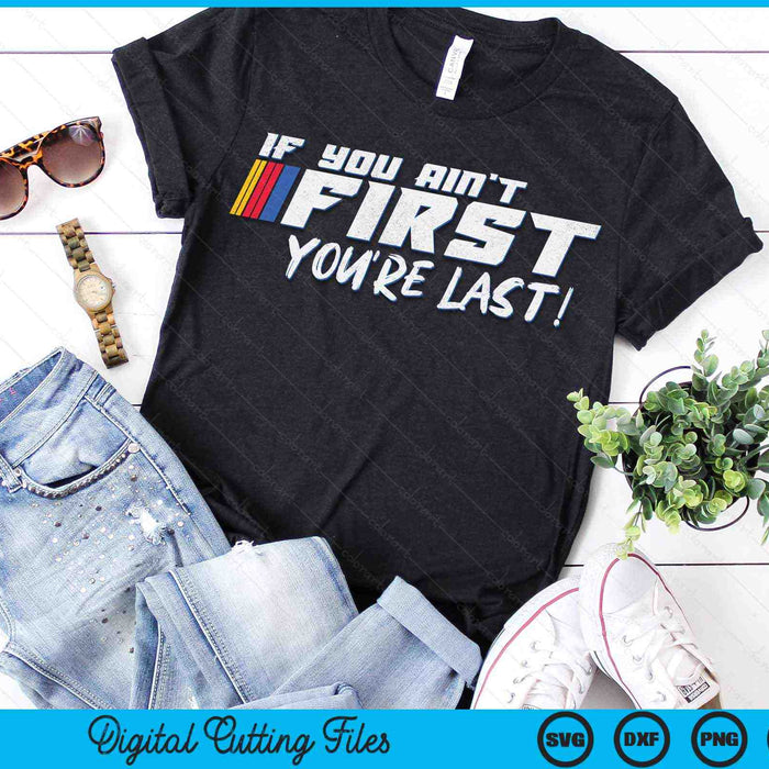 If You Ain't First You're Last Moto Racing SVG PNG Digital Printable Files If You Ain't First You're Last Moto Racing SVG PNG Digital Printable Files