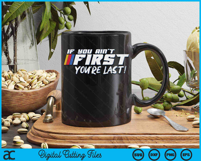 If You Ain't First You're Last Moto Racing SVG PNG Digital Printable Files