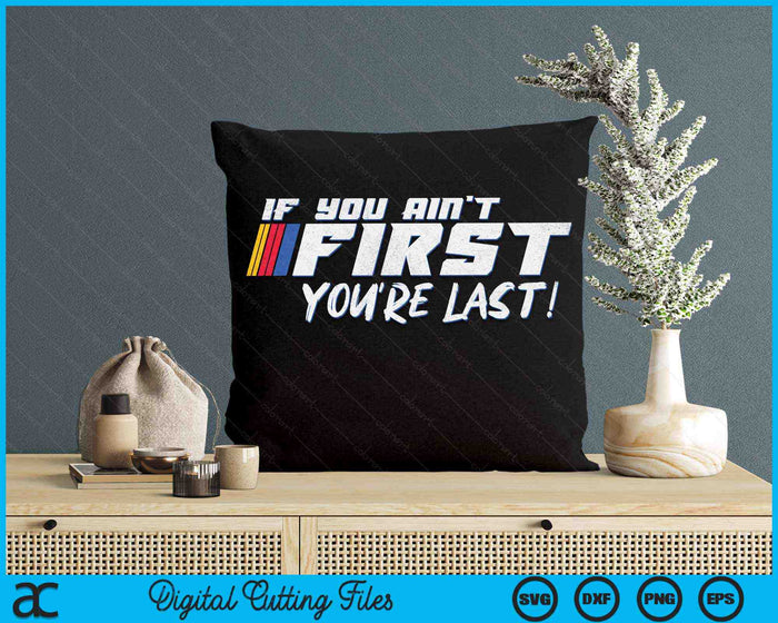 If You Ain't First You're Last Moto Racing SVG PNG Digital Printable Files If You Ain't First You're Last Moto Racing SVG PNG Digital Printable Files
