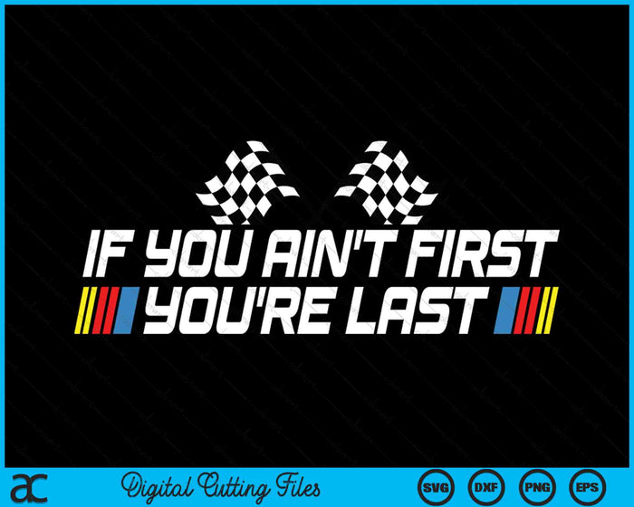 If You Ain't First You're Last Funny Drag Racing SVG PNG Digital Printable Files If You Ain't First You're Last Funny Drag Racing SVG PNG Digital Printable Files