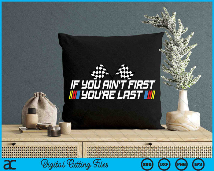 If You Ain't First You're Last Funny Drag Racing SVG PNG Digital Printable Files If You Ain't First You're Last Funny Drag Racing SVG PNG Digital Printable Files