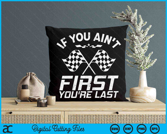 If You Ain't First You're Last Racing Racer SVG PNG Digital Printable Files If You Ain't First You're Last Racing Racer SVG PNG Digital Printable Files