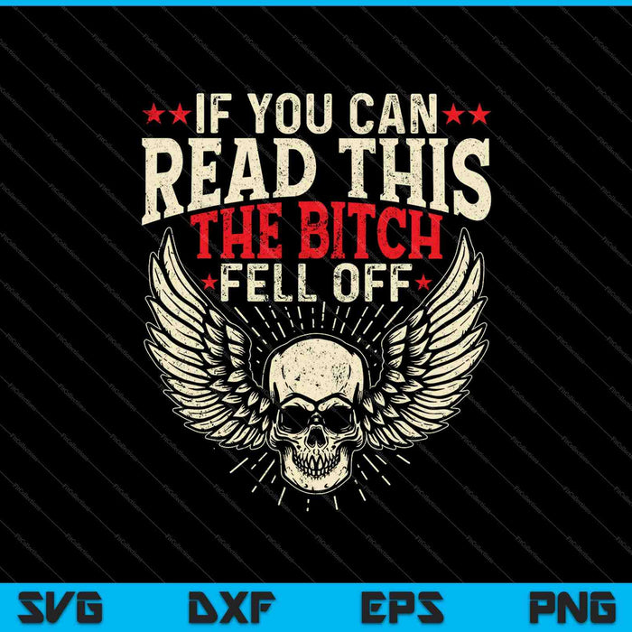 If You Can Read This The Bitch Fell Off Biker SVG PNG Cutting Printable Files If You Can Read This The Bitch Fell Off Biker SVG PNG Cutting Printable Files