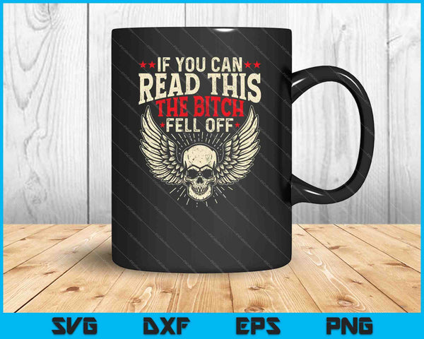 If You Can Read This The Bitch Fell Off Biker SVG PNG Cutting Printable Files
