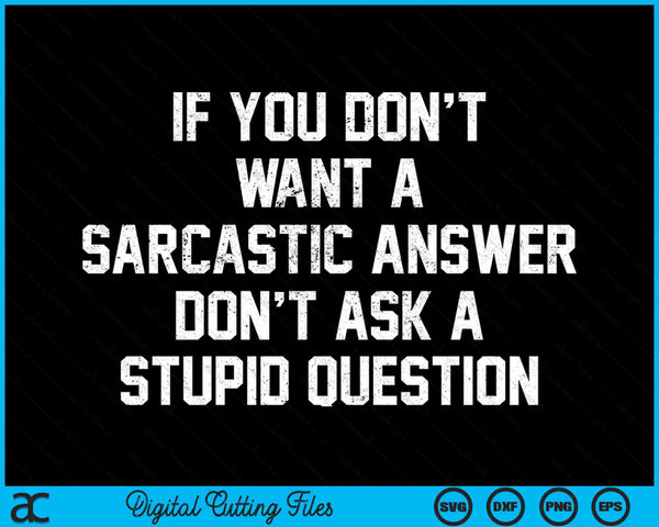 If You Dont Want Sarcastic Answer Saying Humor SVG PNG Digital Cutting Files