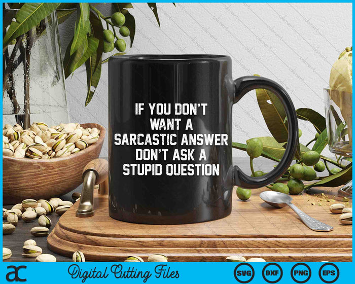 If You Dont Want Sarcastic Answer Saying Humor SVG PNG Digital Cutting Files