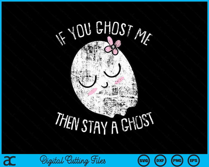 If You Ghost Me Then Stay A Ghost Lazy Halloween Costume SVG PNG Digital Cutting Files If You Ghost Me Then Stay A Ghost Lazy Halloween Costume SVG PNG Digital Cutting Files