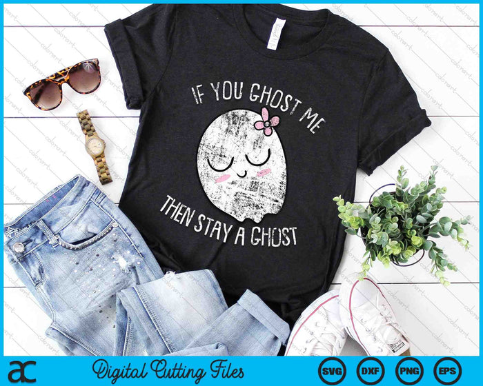 If You Ghost Me Then Stay A Ghost Lazy Halloween Costume SVG PNG Digital Cutting Files If You Ghost Me Then Stay A Ghost Lazy Halloween Costume SVG PNG Digital Cutting Files