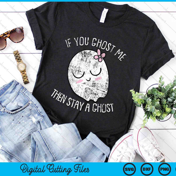 If You Ghost Me Then Stay A Ghost Lazy Halloween Costume SVG PNG Digital Cutting Files If You Ghost Me Then Stay A Ghost Lazy Halloween Costume SVG PNG Digital Cutting Files