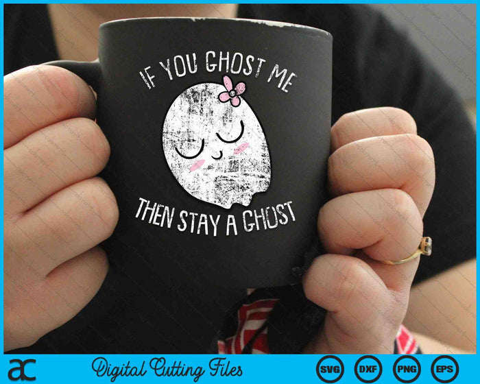 If You Ghost Me Then Stay A Ghost Lazy Halloween Costume SVG PNG Digital Cutting Files If You Ghost Me Then Stay A Ghost Lazy Halloween Costume SVG PNG Digital Cutting Files