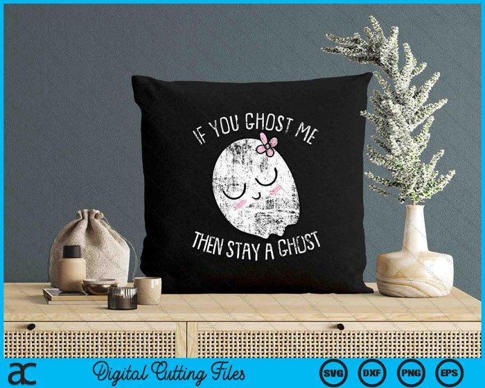 If You Ghost Me Then Stay A Ghost Lazy Halloween Costume SVG PNG Digital Cutting Files If You Ghost Me Then Stay A Ghost Lazy Halloween Costume SVG PNG Digital Cutting Files