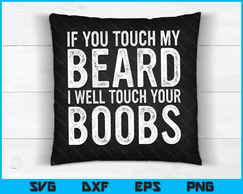 If You Touch My Beard I Will Touch Your Boobs SVG PNG Cutting Files –  creativeusarts