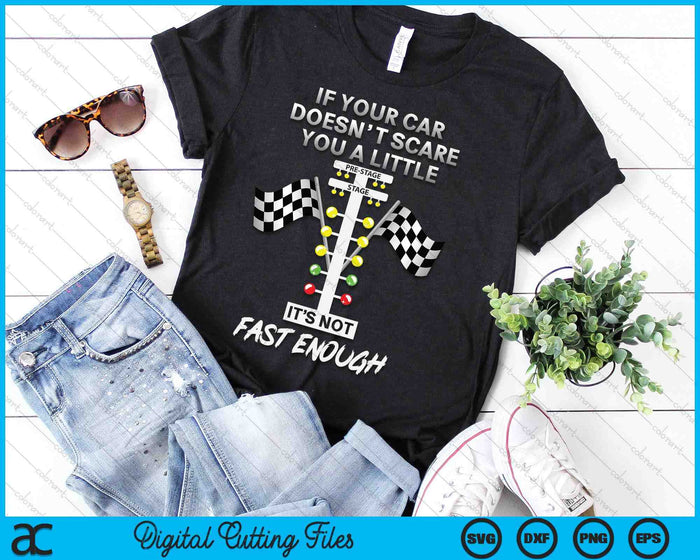 If Your Car Doesnt Scare You Funny Drag Racing Lover Car Guy SVG PNG Digital Printable Files If Your Car Doesnt Scare You Funny Drag Racing Lover Car Guy SVG PNG Digital Printable Files