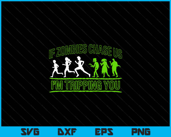 If Zombies Chase Us I'm Tripping You Zombie SVG PNG Digital Cutting Files