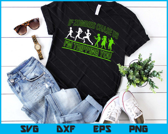 If Zombies Chase Us I'm Tripping You Zombie SVG PNG Digital Cutting Files If Zombies Chase Us I'm Tripping You Zombie SVG PNG Digital Cutting Files