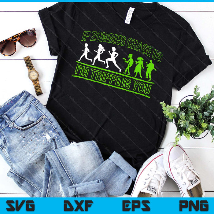 If Zombies Chase Us I'm Tripping You Zombie SVG PNG Digital Cutting Files If Zombies Chase Us I'm Tripping You Zombie SVG PNG Digital Cutting Files