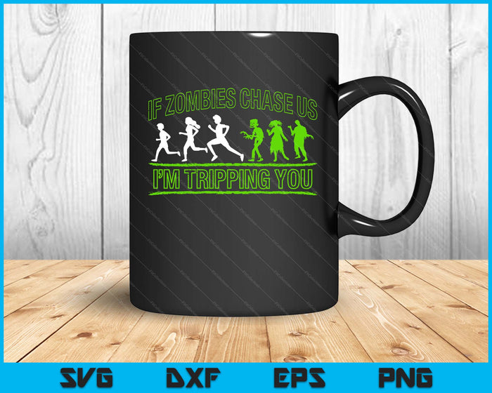 If Zombies Chase Us I'm Tripping You Zombie SVG PNG Digital Cutting Files